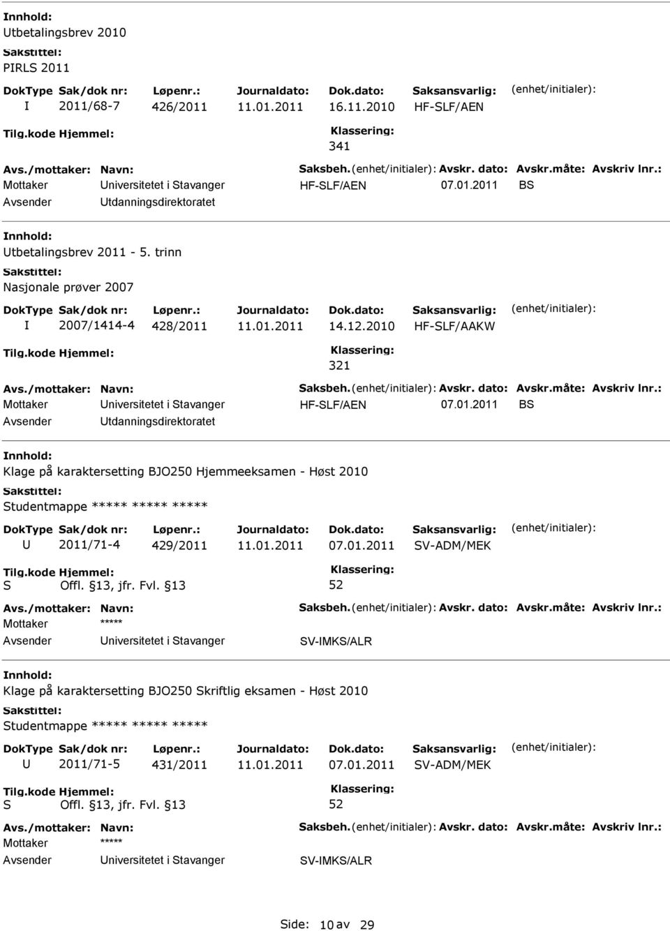 2010 HF-LF/AAKW 321 HF-LF/AEN B tdanningsdirektoratet Klage på karaktersetting BJO250 Hjemmeeksamen - Høst 2010 tudentmappe ***** *****