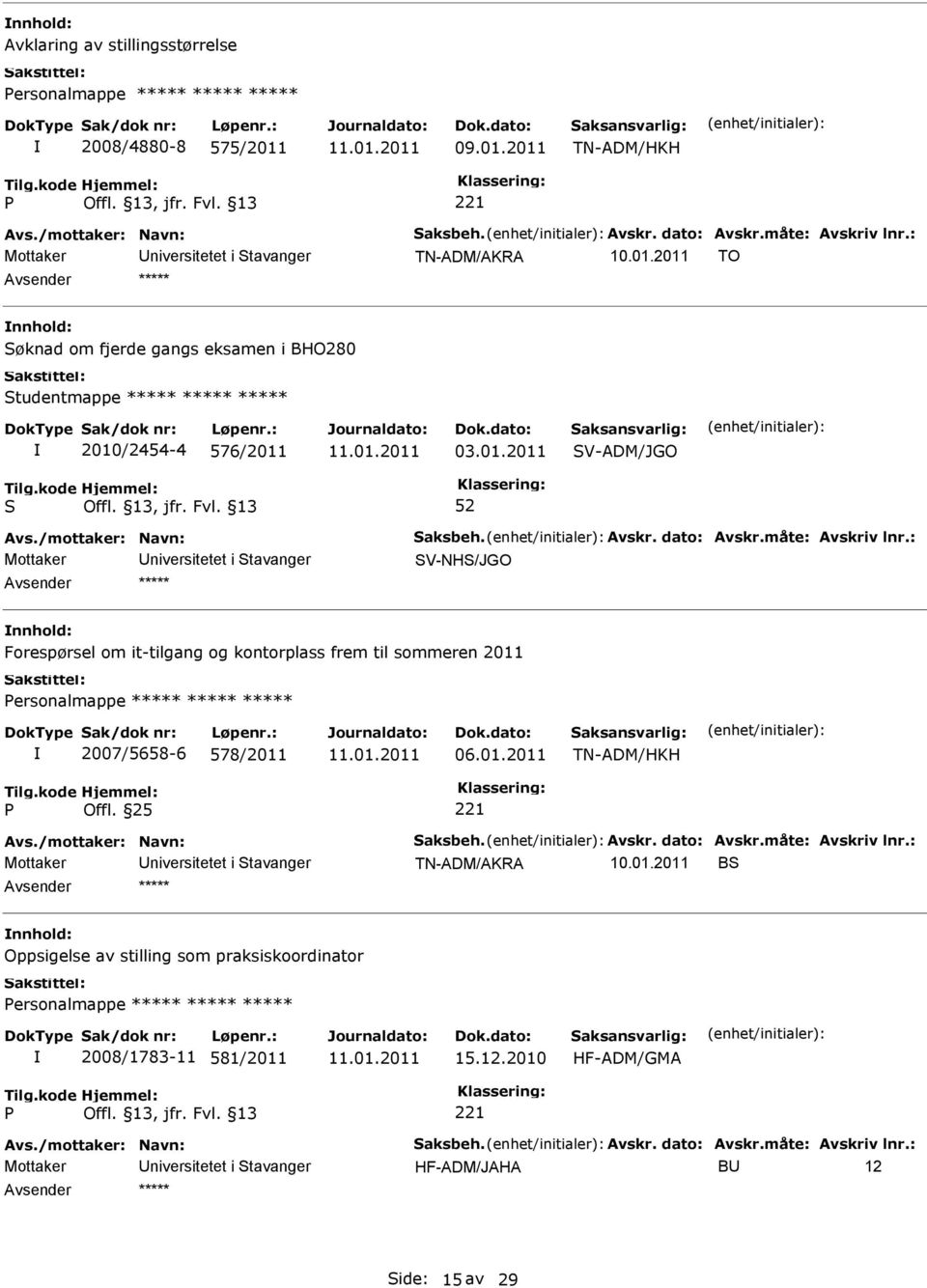 2011 TN-ADM/HKH TN-ADM/AKRA TO øknad om fjerde gangs eksamen i BHO280 tudentmappe ***** ***** ***** 2010/2454-4 576/2011 03.01.2011