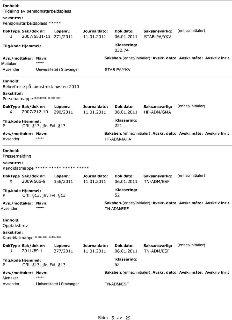 2007/212-10 290/2011 HF-ADM/GMA HF-ADM/JAHA ressemelding Kandidatmappe ***** ***** ***** ***** X 2009/566-9