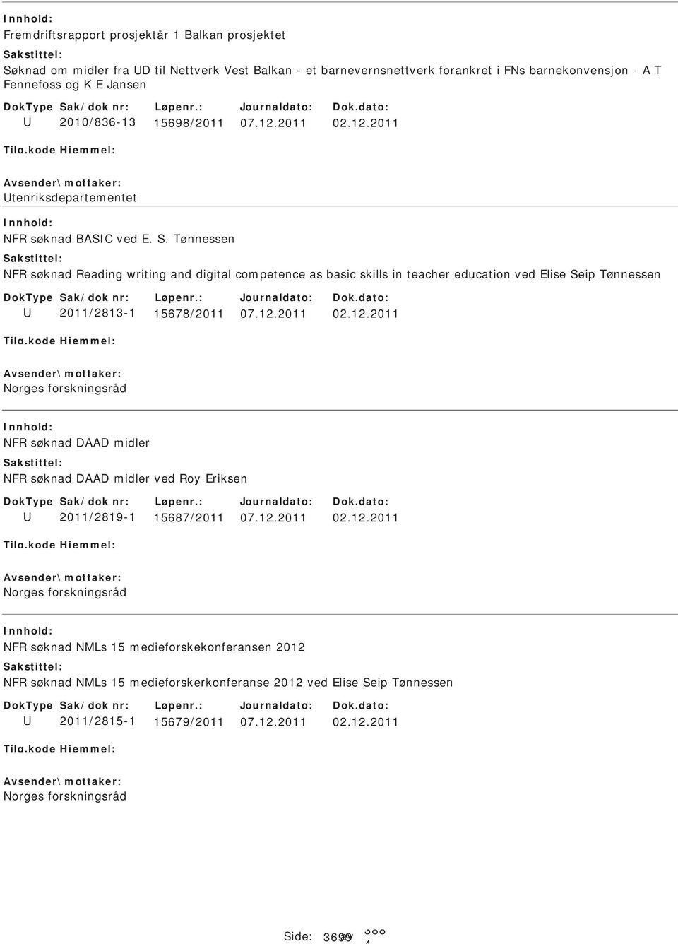 . Tønnessen NFR søknad Reading writing and digital competence as basic skills in teacher education ved Elise eip Tønnessen 2011/2813-1 15678/2011 02.12.