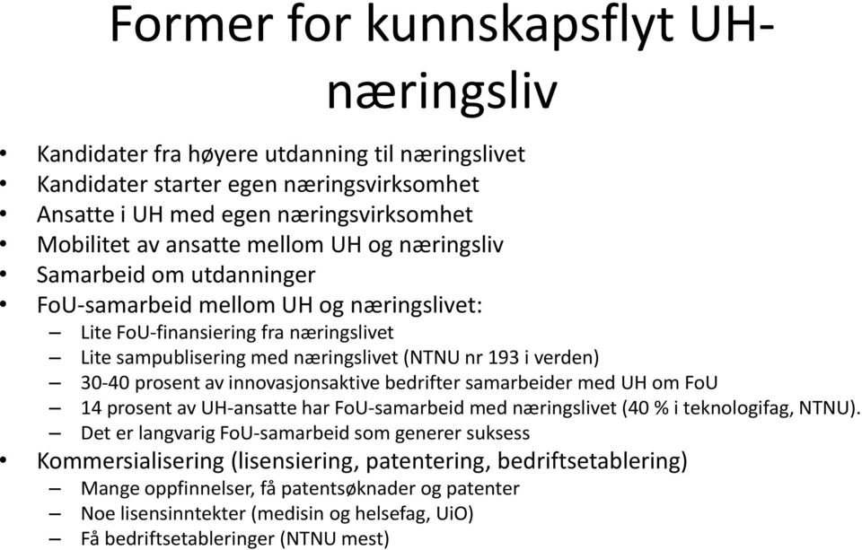 av innovasjonsaktive bedrifter samarbeider med UH om FoU 14 prosent av UH-ansatte har FoU-samarbeid med næringslivet (40 % i teknologifag, NTNU).