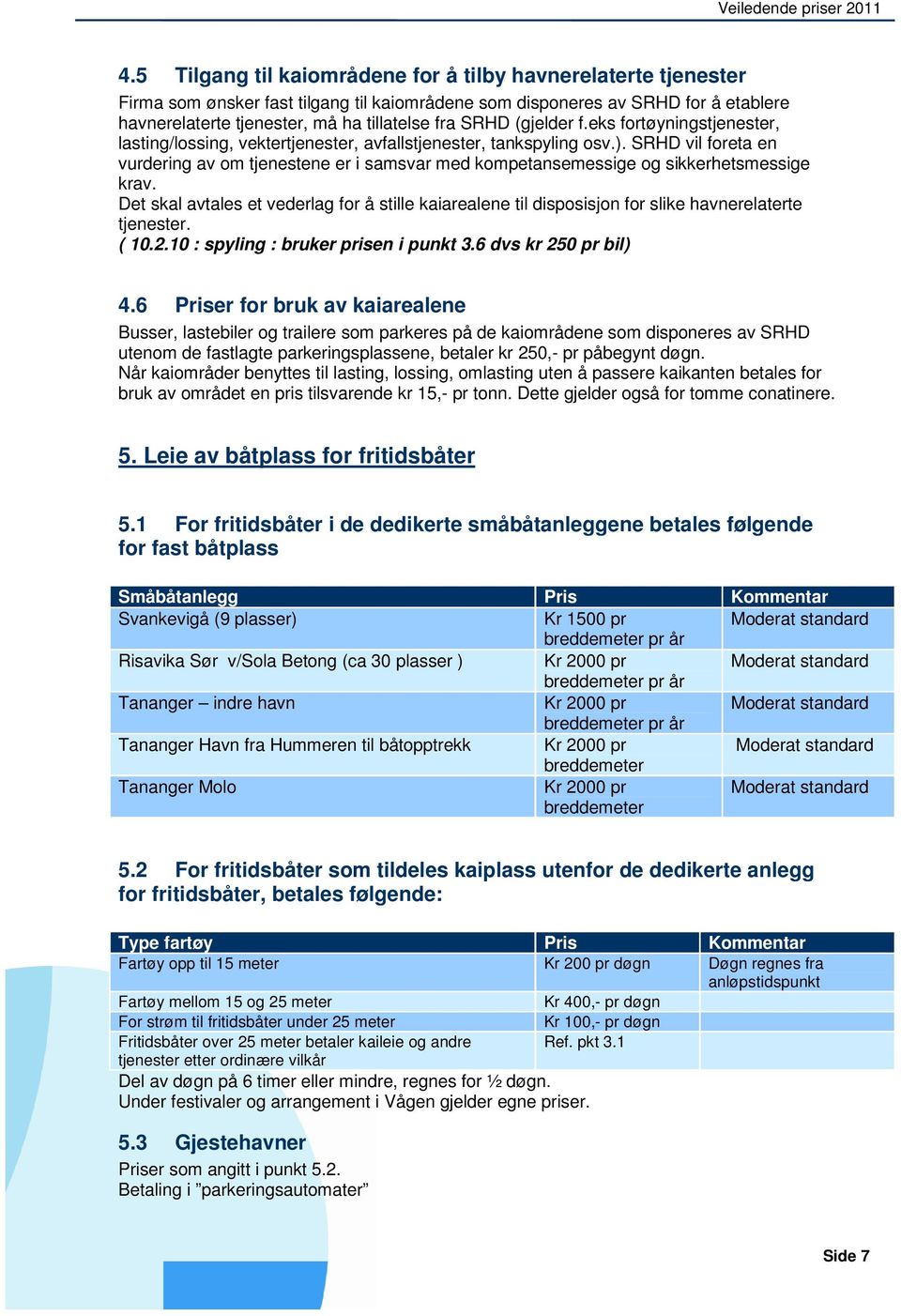 SRHD vil foreta en vurdering av om tjenestene er i samsvar med kompetansemessige og sikkerhetsmessige krav.