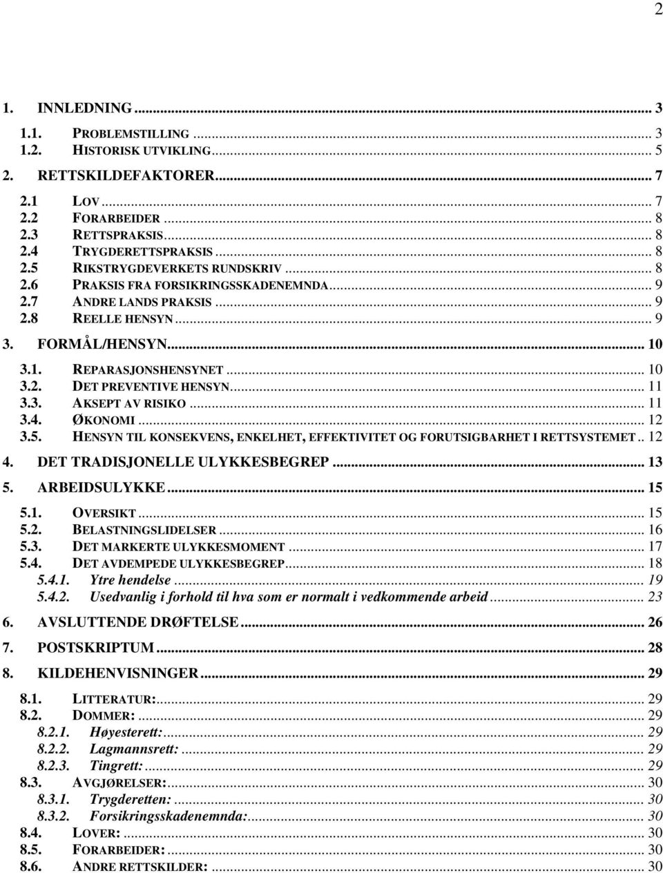 .. 11 3.4. ØKONOMI... 12 3.5. HENSYN TIL KONSEKVENS, ENKELHET, EFFEKTIVITET OG FORUTSIGBARHET I RETTSYSTEMET.. 12 4. DET TRADISJONELLE ULYKKESBEGREP... 13 5. ARBEIDSULYKKE... 15 5.1. OVERSIKT... 15 5.2. BELASTNINGSLIDELSER.