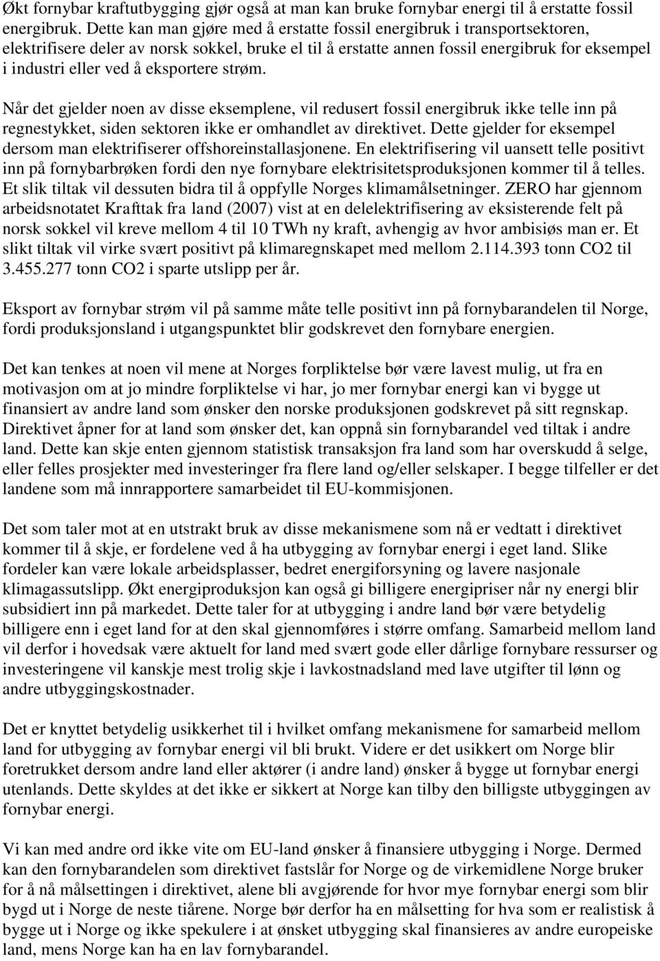 eksportere strøm. Når det gjelder noen av disse eksemplene, vil redusert fossil energibruk ikke telle inn på regnestykket, siden sektoren ikke er omhandlet av direktivet.