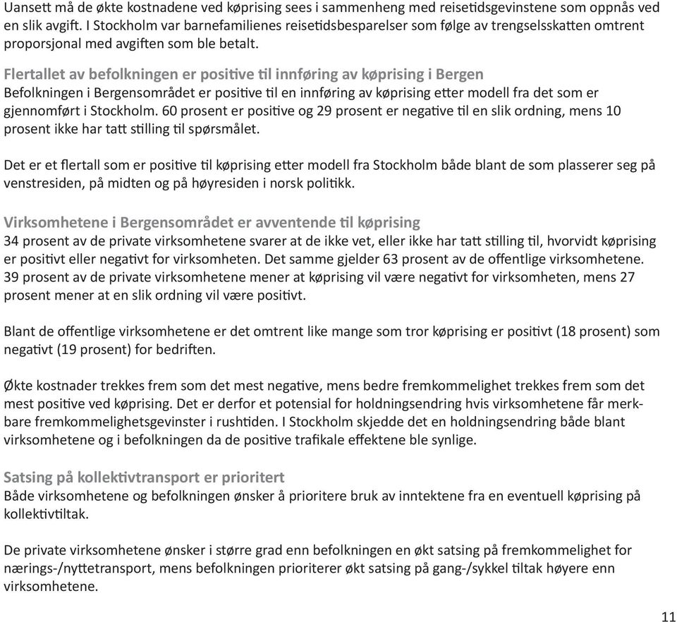 Flertallet av befolkningen er positive til innføring av køprising i Bergen Befolkningen i Bergensområdet er positive til en innføring av køprising etter modell fra det som er gjennomført i Stockholm.