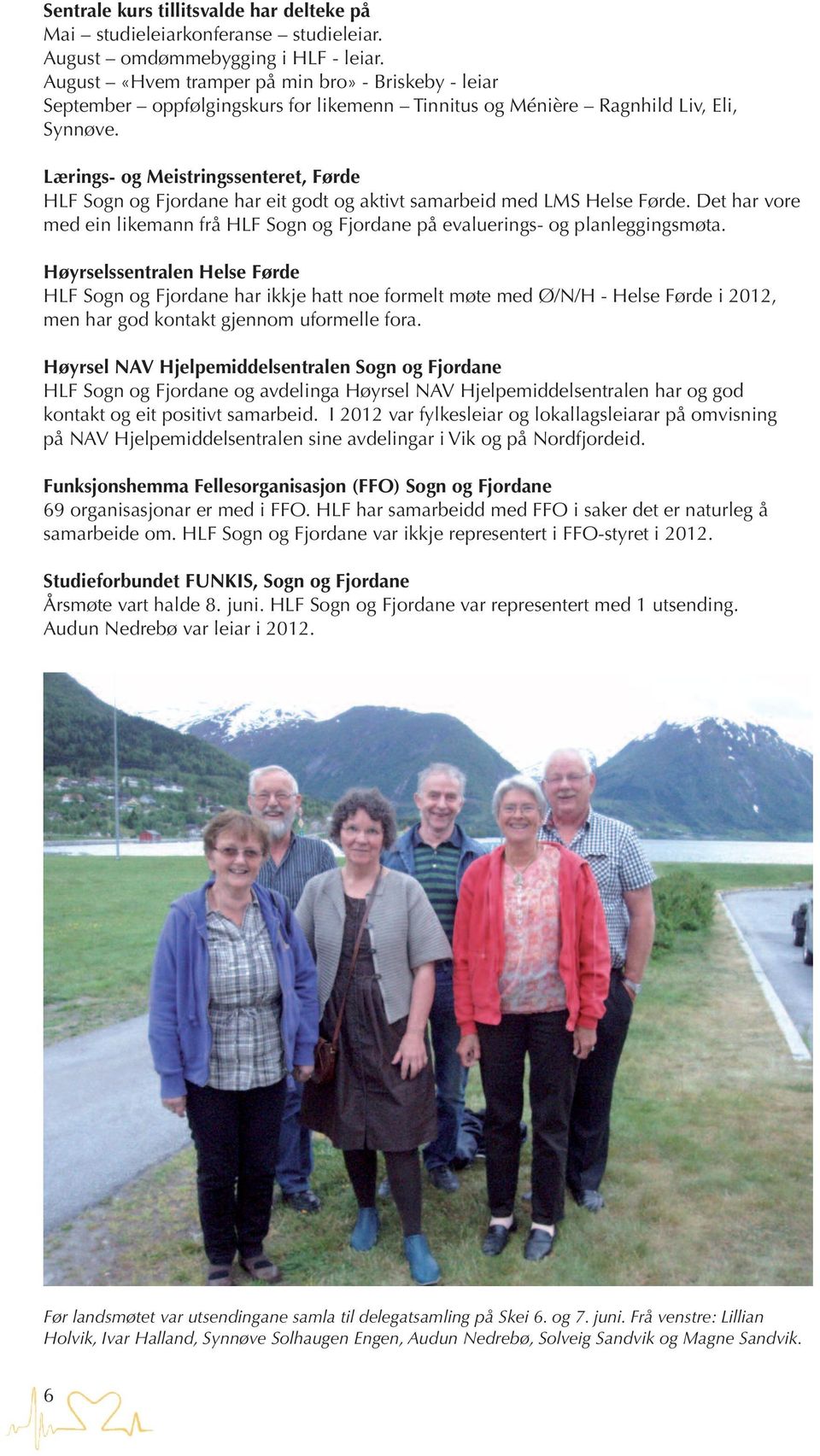 Lærings- og Meistringssenteret, Førde HLF Sogn og Fjordane har eit godt og aktivt samarbeid med LMS Helse Førde.