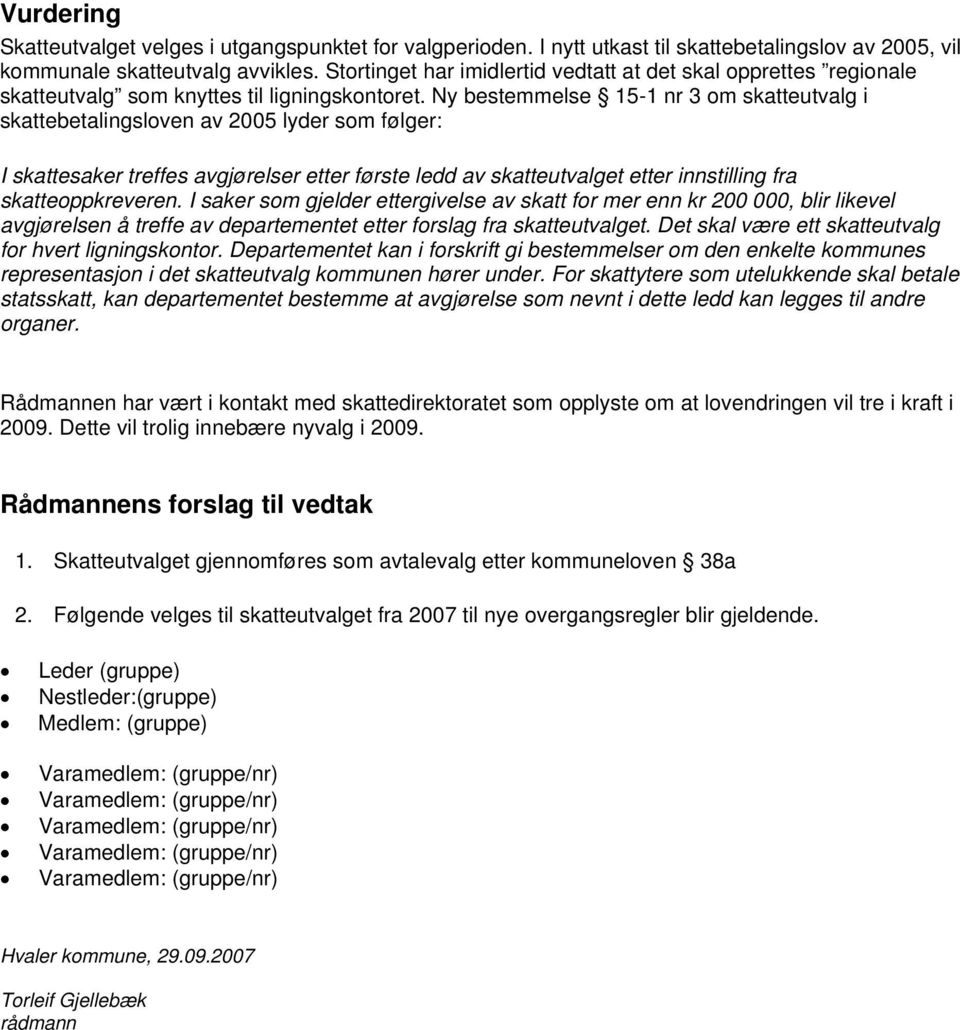 Ny bestemmelse 15-1 nr 3 om skatteutvalg i skattebetalingsloven av 2005 lyder som følger: I skattesaker treffes avgjørelser etter første ledd av skatteutvalget etter innstilling fra skatteoppkreveren.