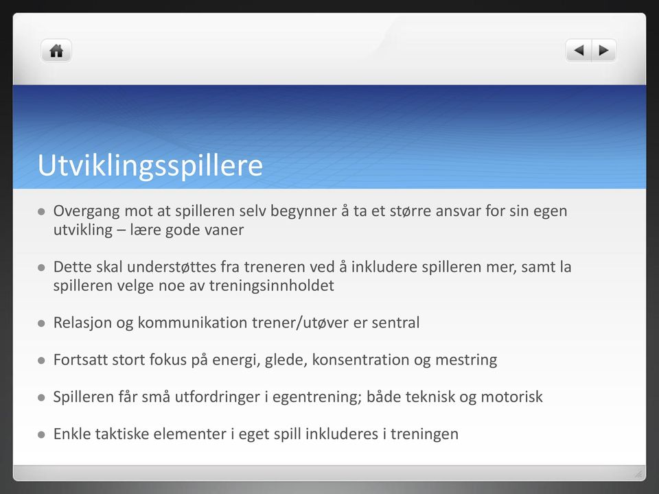 Relasjon og kommunikation trener/utøver er sentral Fortsatt stort fokus på energi, glede, konsentration og mestring