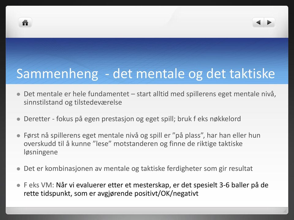 har han eller hun overskudd til å kunne lese motstanderen og finne de riktige taktiske løsningene Det er kombinasjonen av mentale og taktiske