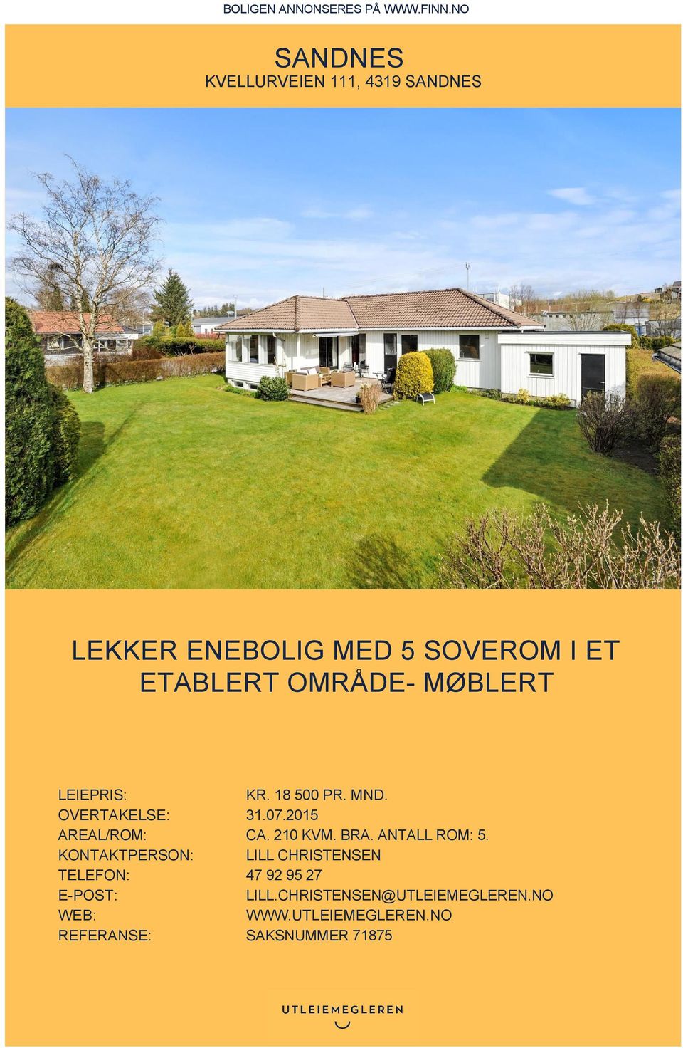 MØBLERT LEIEPRIS: KR. 18 500 PR. MND. OVERTAKELSE: 31.07.2015 AREAL/ROM: CA. 210 KVM. BRA.