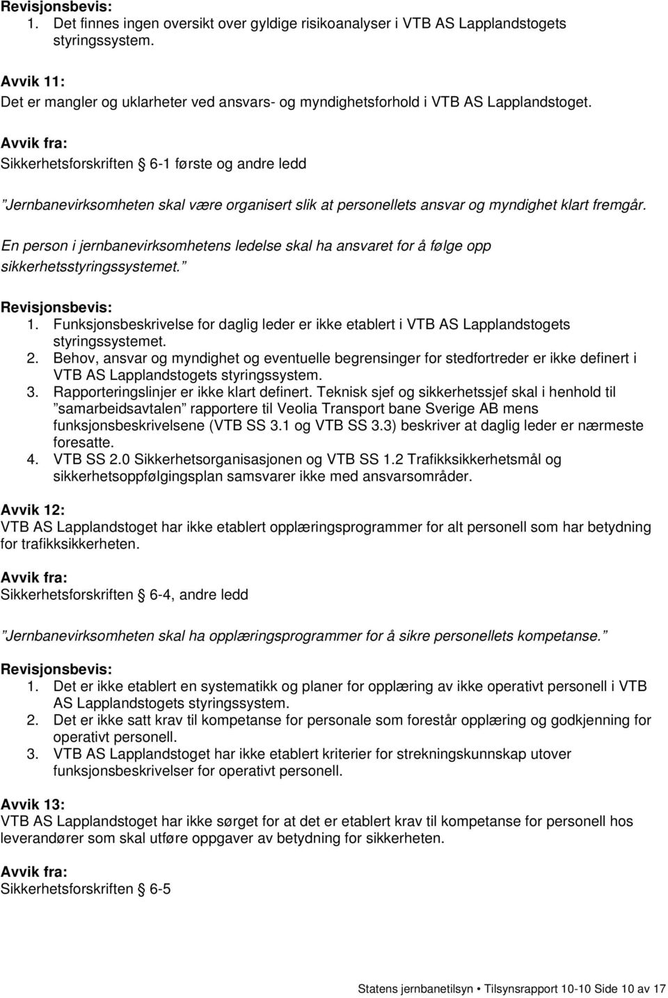 En person i jernbanevirksomhetens ledelse skal ha ansvaret for å følge opp sikkerhetsstyringssystemet. 1.