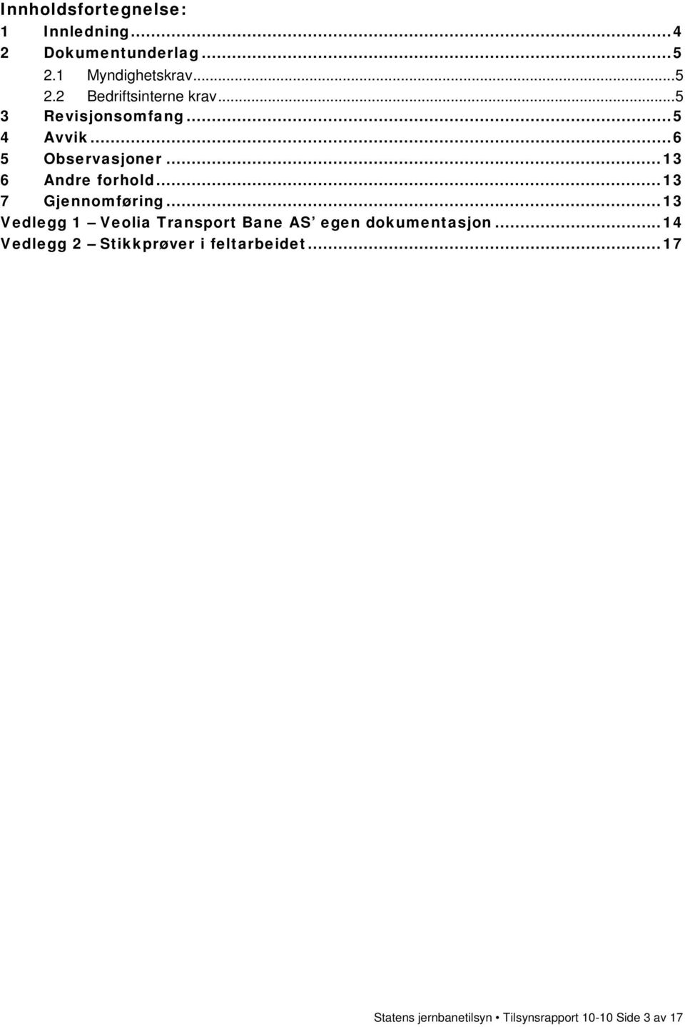 ..13 7 Gjennomføring...13 Vedlegg 1 Veolia Transport Bane AS egen dokumentasjon.