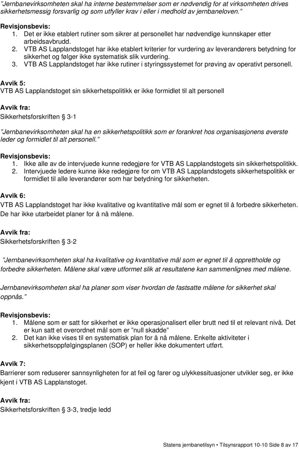 VTB AS Lapplandstoget har ikke etablert kriterier for vurdering av leverandørers betydning for sikkerhet og følger ikke systematisk slik vurdering. 3.