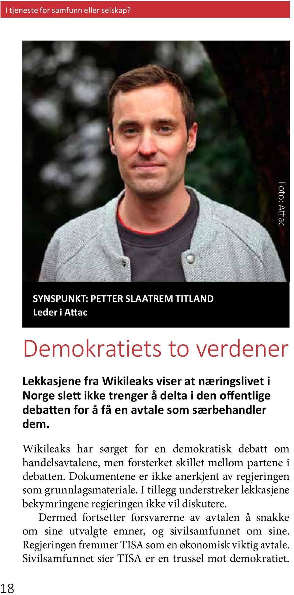 debatten for å få en avtale som særbehandler dem. Wikileaks har sørget for en demokratisk debatt om handelsavtalene, men forsterket skillet mellom partene i debatten.