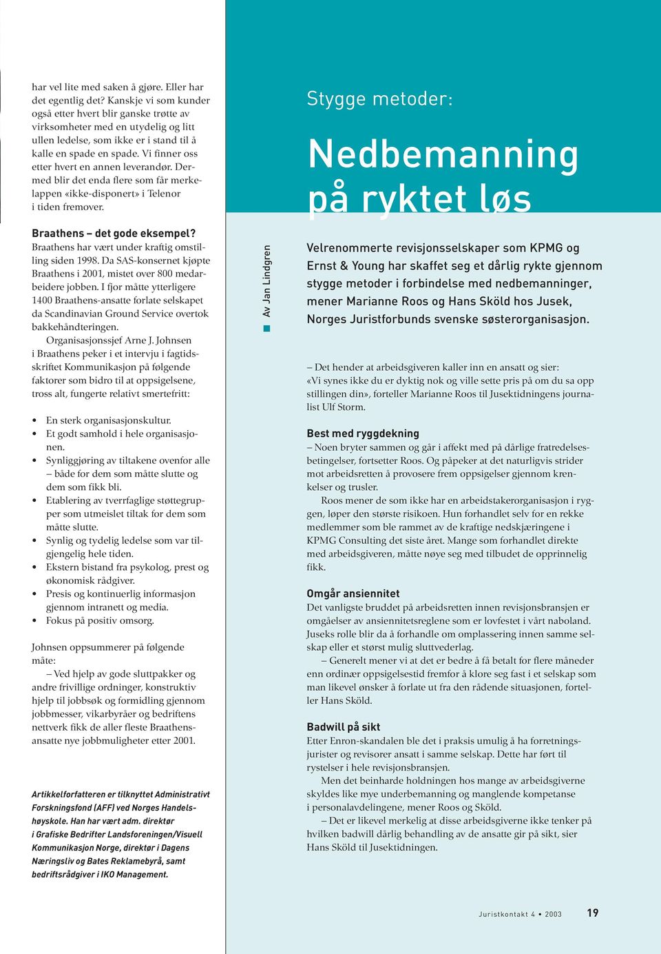 Vi finner oss etter hvert en annen leverandør. Dermed blir det enda flere som får merkelappen «ikke-disponert» i Telenor i tiden fremover. Braathens det gode eksempel?