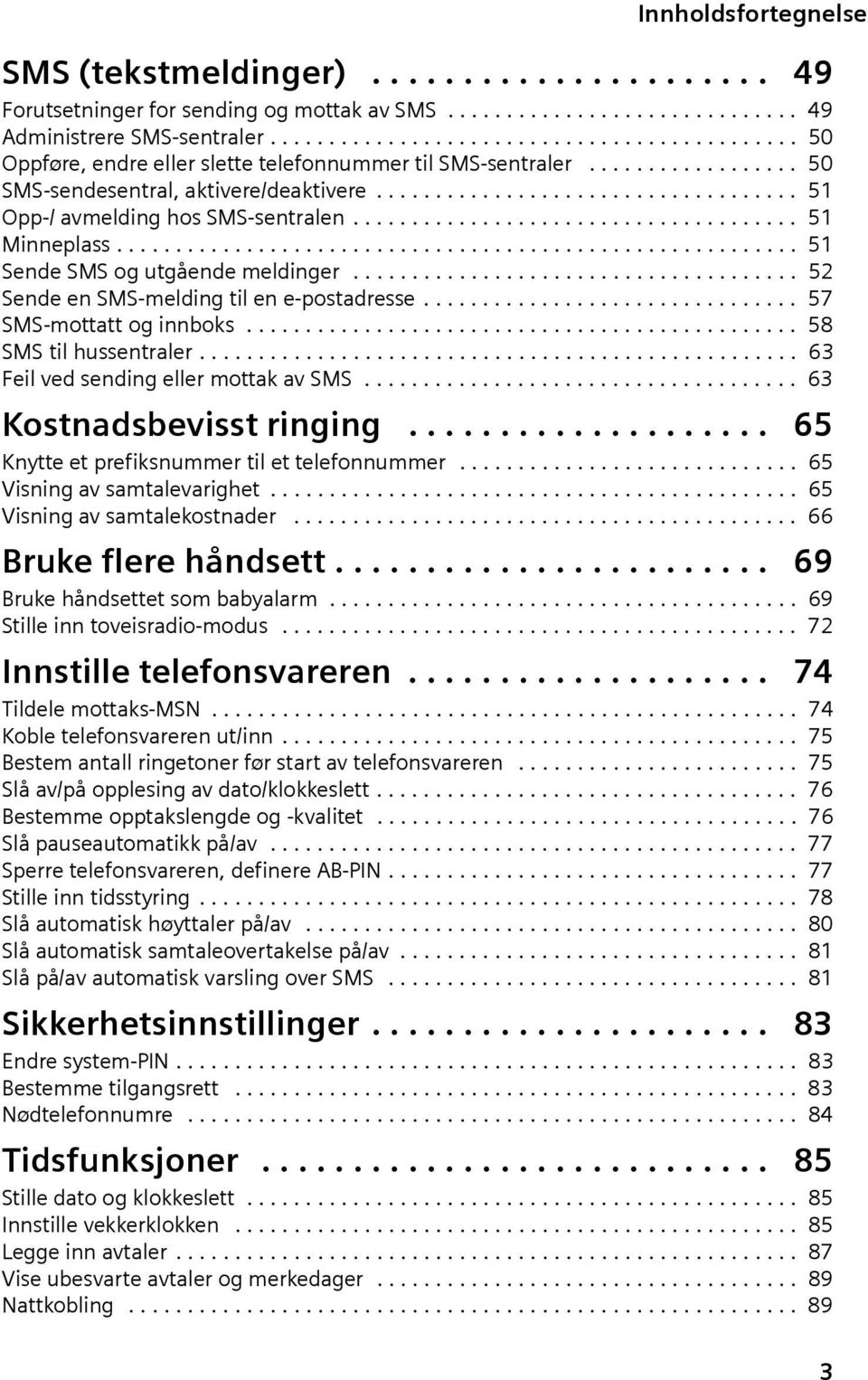 ................................... 51 Opp-/ avmelding hos SMS-sentralen...................................... 51 Minneplass.......................................................... 51 Sende SMS og utgående meldinger.