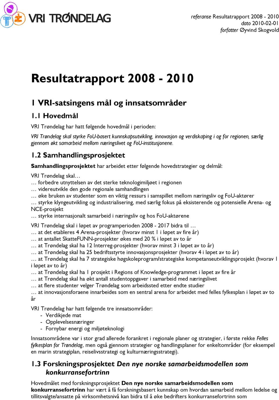 mellom næringslivet og FoU-institusjonene. 1.