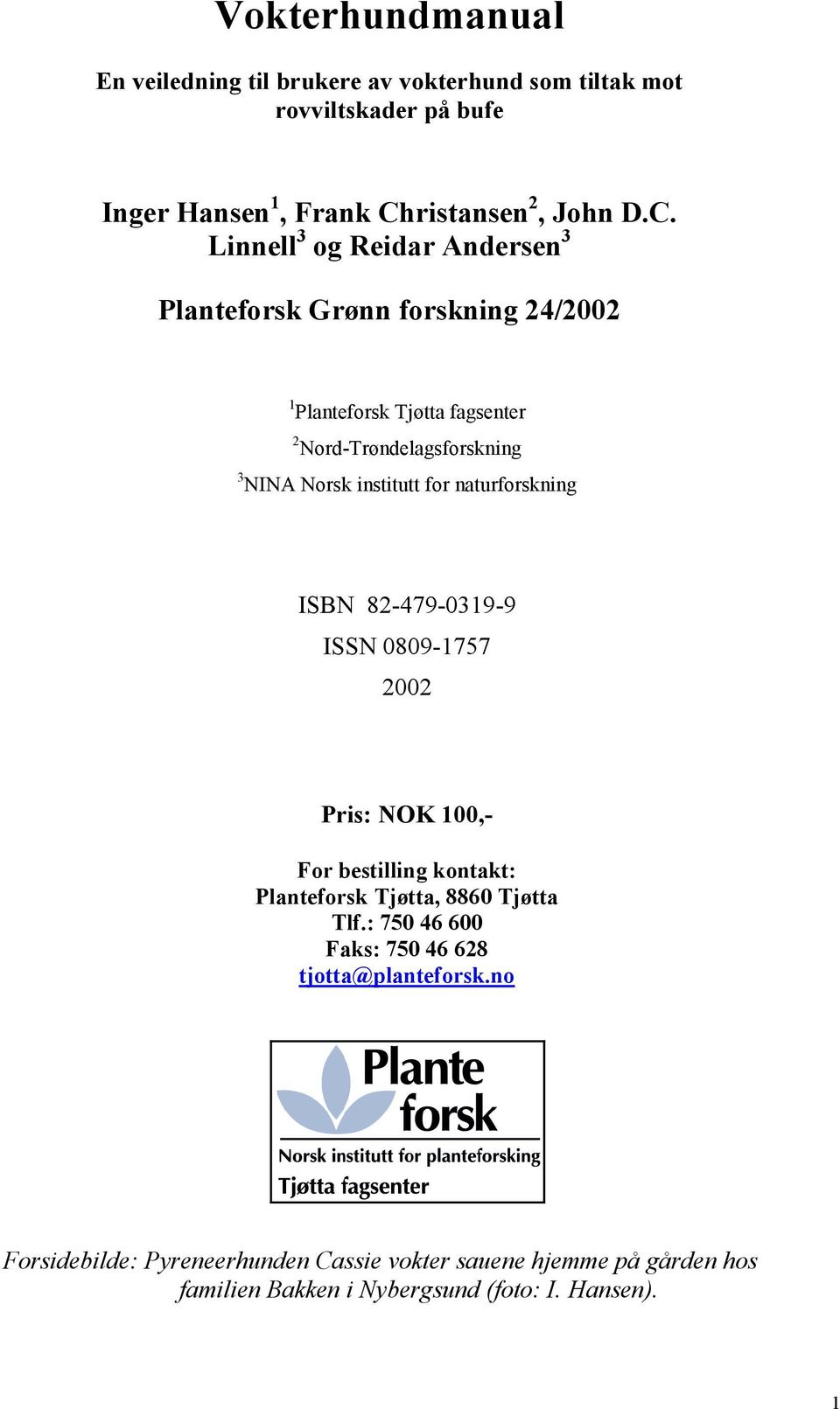 Linnell 3 og Reidar Andersen 3 Planteforsk Grønn forskning 24/2002 1 Planteforsk Tjøtta fagsenter 2 Nord-Trøndelagsforskning 3 NINA Norsk institutt