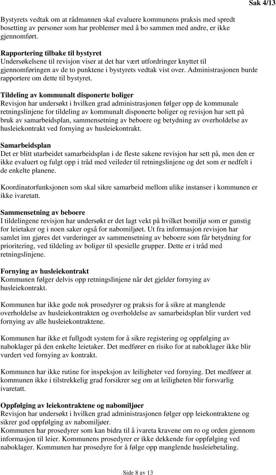 Administrasjonen burde rapportere om dette til bystyret.