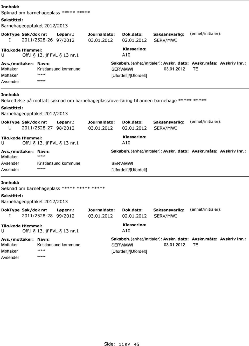 Barnehageopptaket 2012/2013 2011/2528-27 98/2012 Mottaker [fordelt]/[fordelt] Søknad om