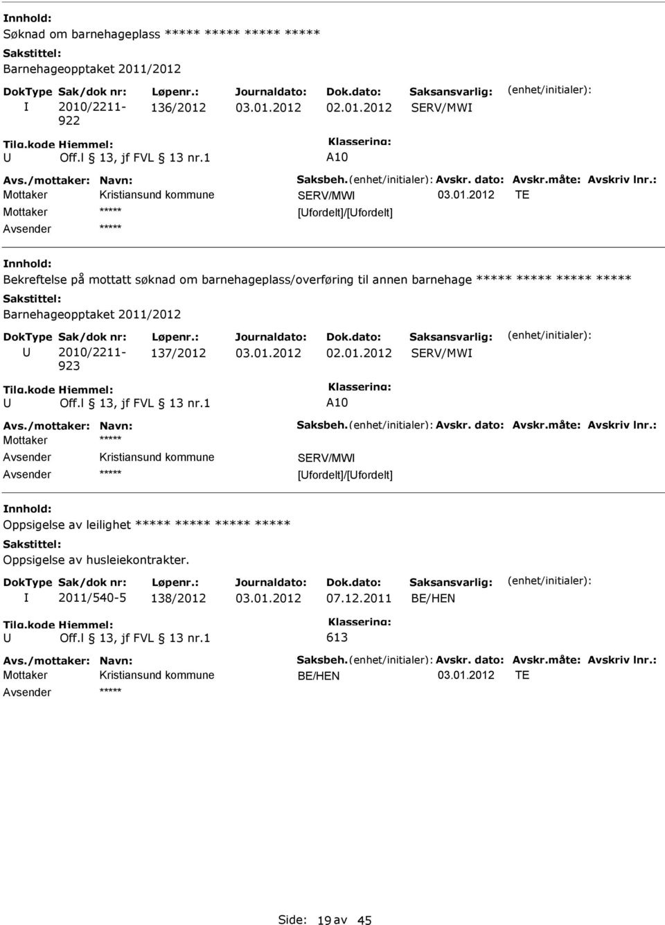 Barnehageopptaket 2011/2012 2010/2211-923 137/2012 Mottaker [fordelt]/[fordelt] Oppsigelse av