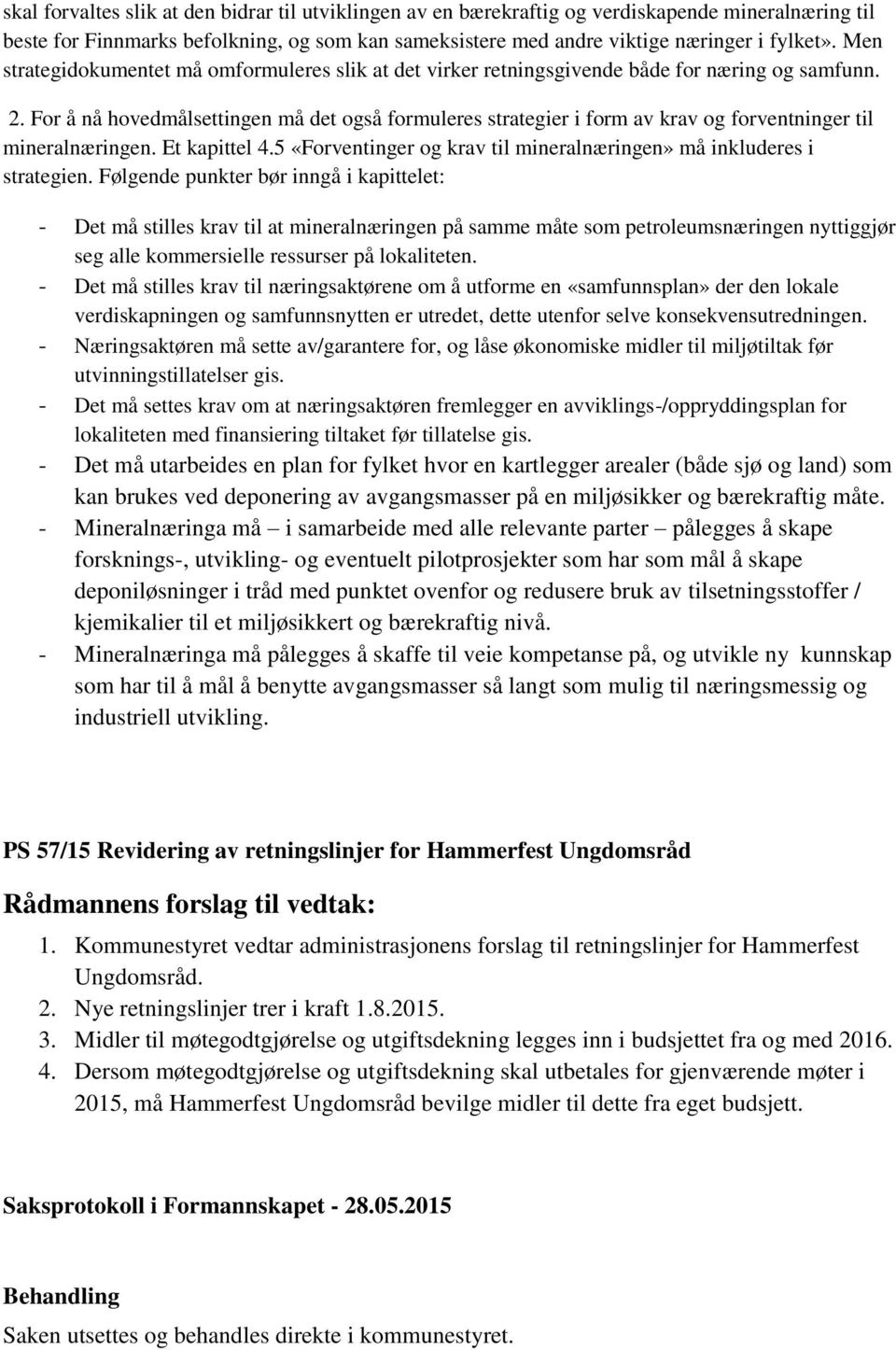 For å nå hovedmålsettingen må det også formuleres strategier i form av krav og forventninger til mineralnæringen. Et kapittel 4.5 «Forventinger og krav til mineralnæringen» må inkluderes i strategien.