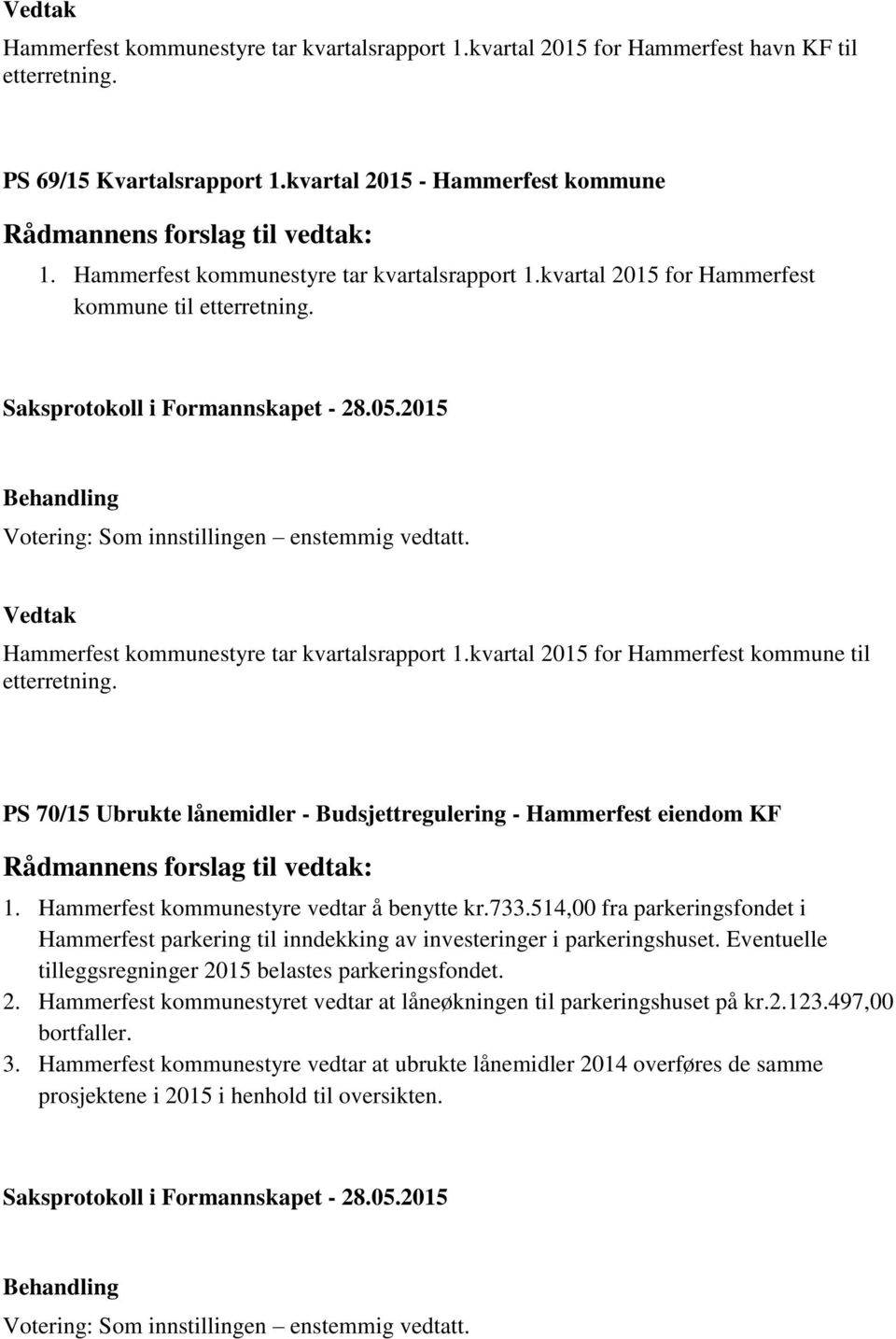 Hammerfest kommunestyre vedtar å benytte kr.733.514,00 fra parkeringsfondet i Hammerfest parkering til inndekking av investeringer i parkeringshuset.