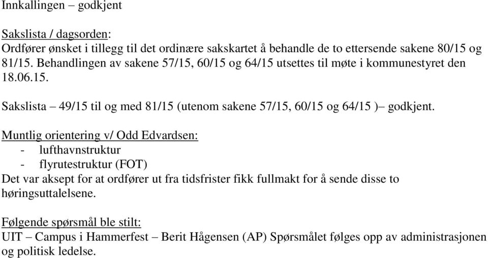 Muntlig orientering v/ Odd Edvardsen: - lufthavnstruktur - flyrutestruktur (FOT) Det var aksept for at ordfører ut fra tidsfrister fikk fullmakt for å sende