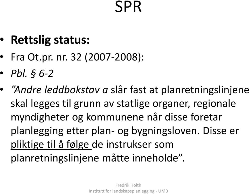 statlige organer, regionale myndigheter og kommunene når disse foretar planlegging