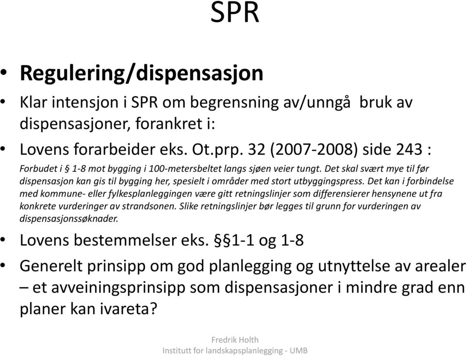 Det skal svært mye til før dispensasjon kan gis til bygging her, spesielt i områder med stort utbyggingspress.