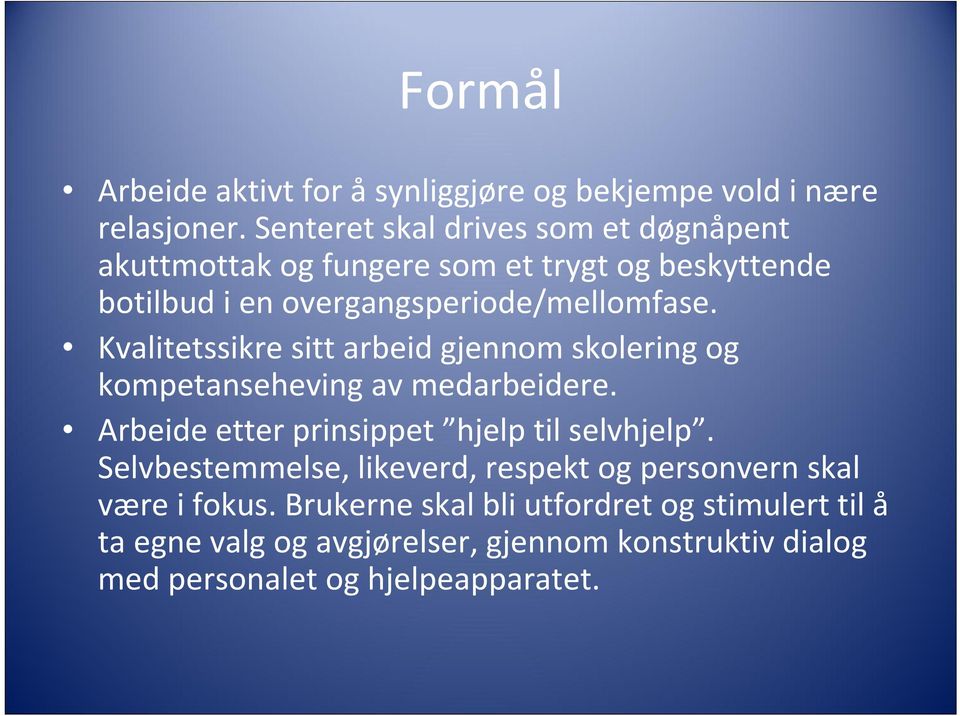 Kvalitetssikre sitt arbeid gjennom skolering og kompetanseheving av medarbeidere. Arbeide etter prinsippet hjelp til selvhjelp.