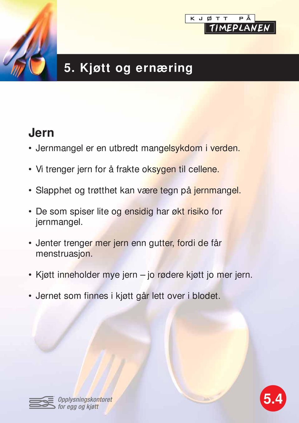 De som spiser lite og ensidig har økt risiko for jernmangel.