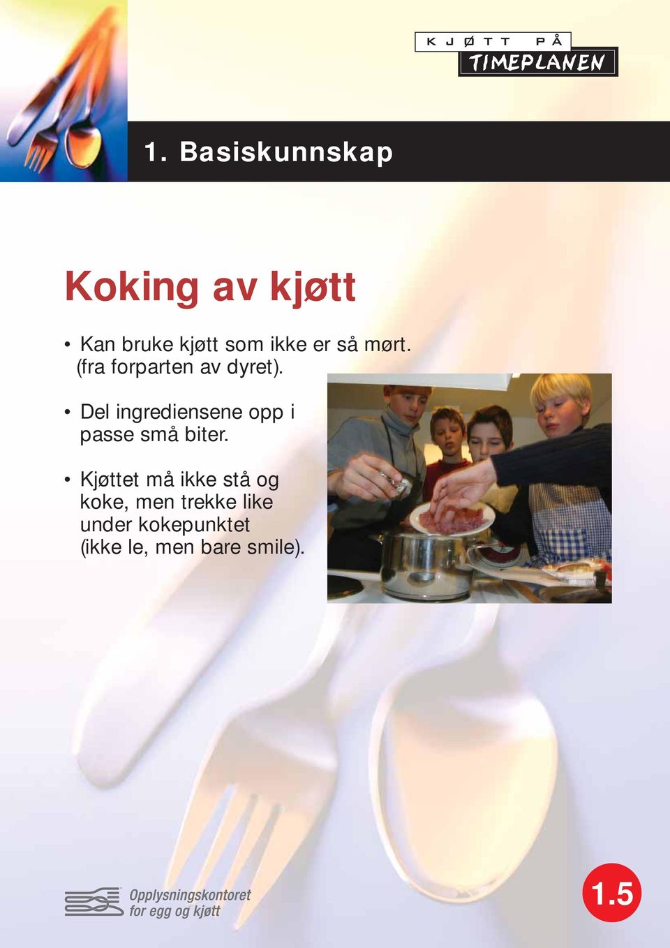 Del ingrediensene opp i passe små biter.