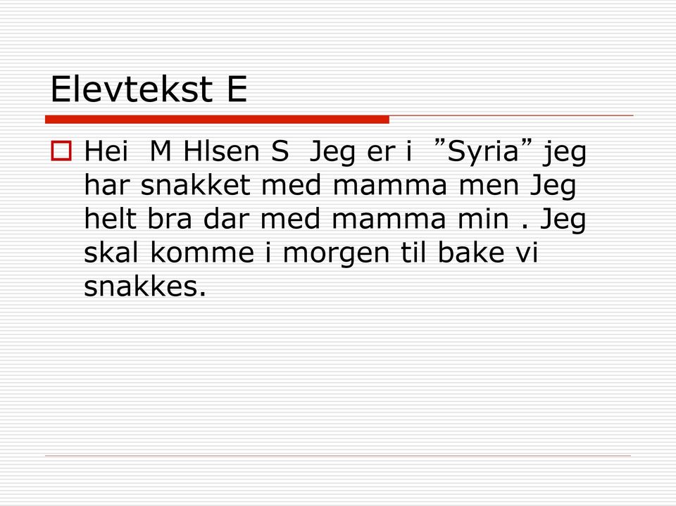 Jeg helt bra dar med mamma min.