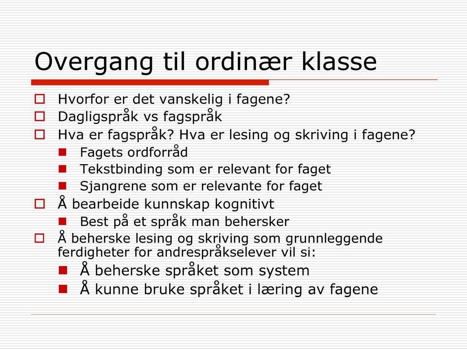 n Fagets ordforråd n Tekstbinding som er relevant for faget n Sjangrene som er relevante for faget Å bearbeide