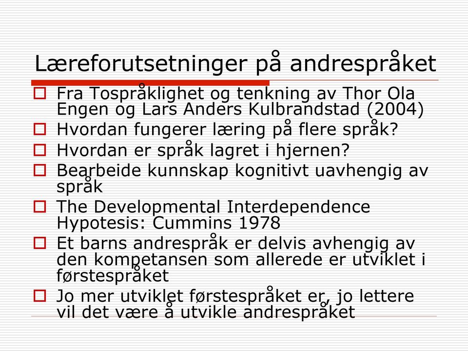 Bearbeide kunnskap kognitivt uavhengig av språk The Developmental Interdependence Hypotesis: Cummins 1978 Et barns