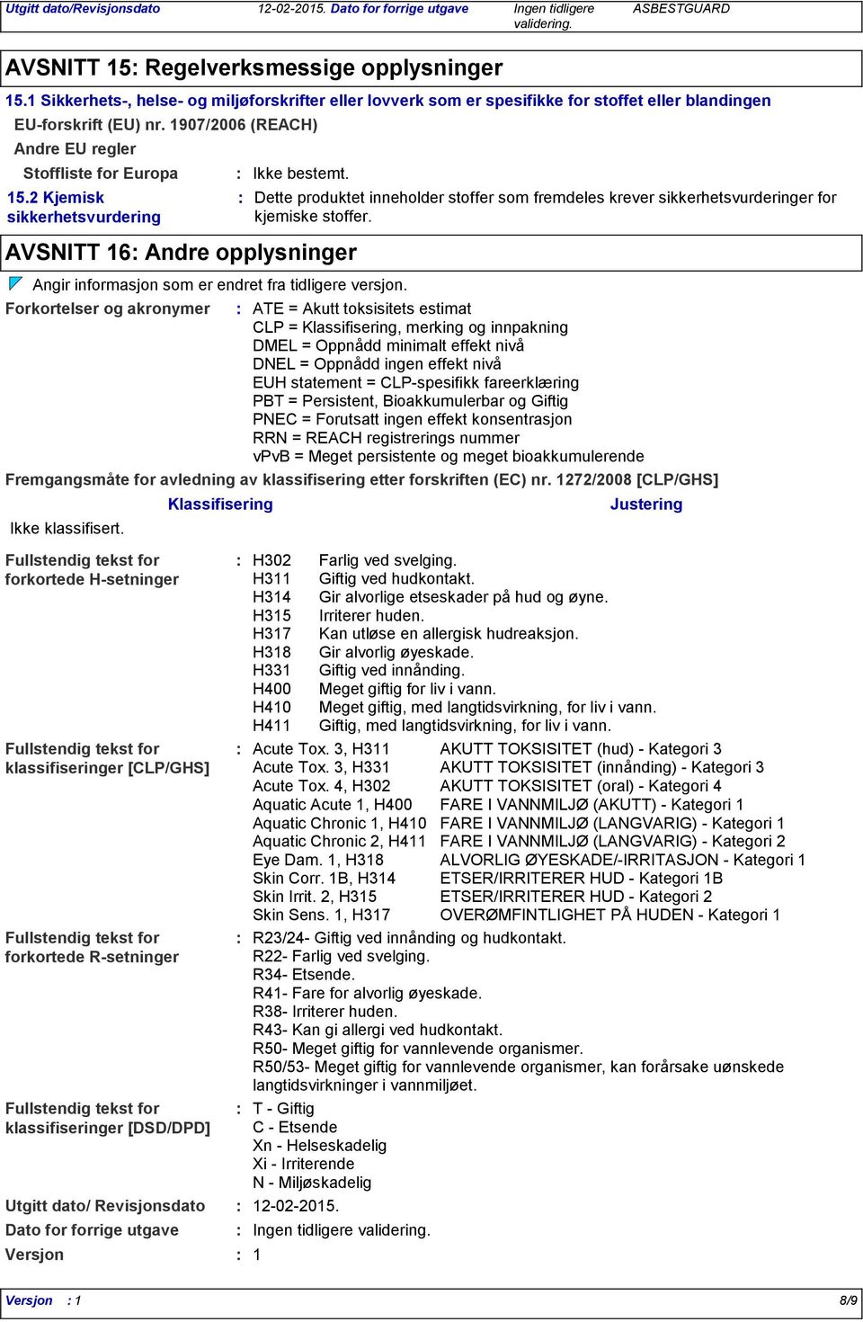 Forkortelser og akronymer Dette produktet inneholder stoffer som fremdeles krever sikkerhetsvurderinger for kjemiske stoffer.