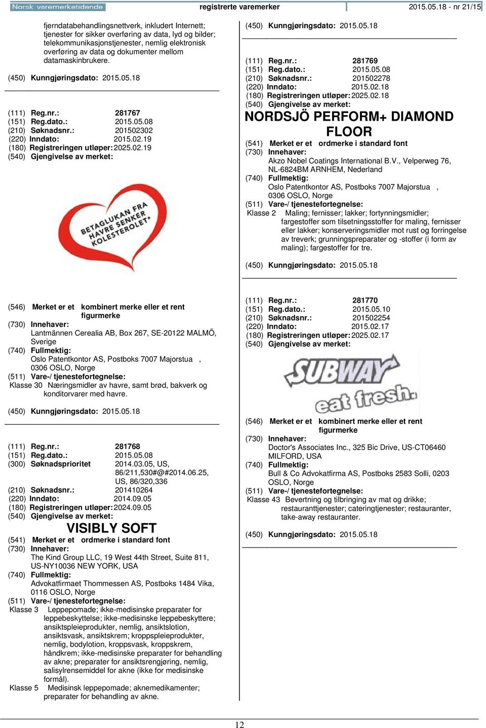 dokumenter mellom datamaskinbrukere. (111) Reg.nr.: 281767 (151) Reg.dato.: 2015.05.08 (210) Søknadsnr.: 201502302 (220) Inndato: 2015.02.19 (180) Registreringen 2025.02.19 (111) Reg.nr.: 281769 (151) Reg.