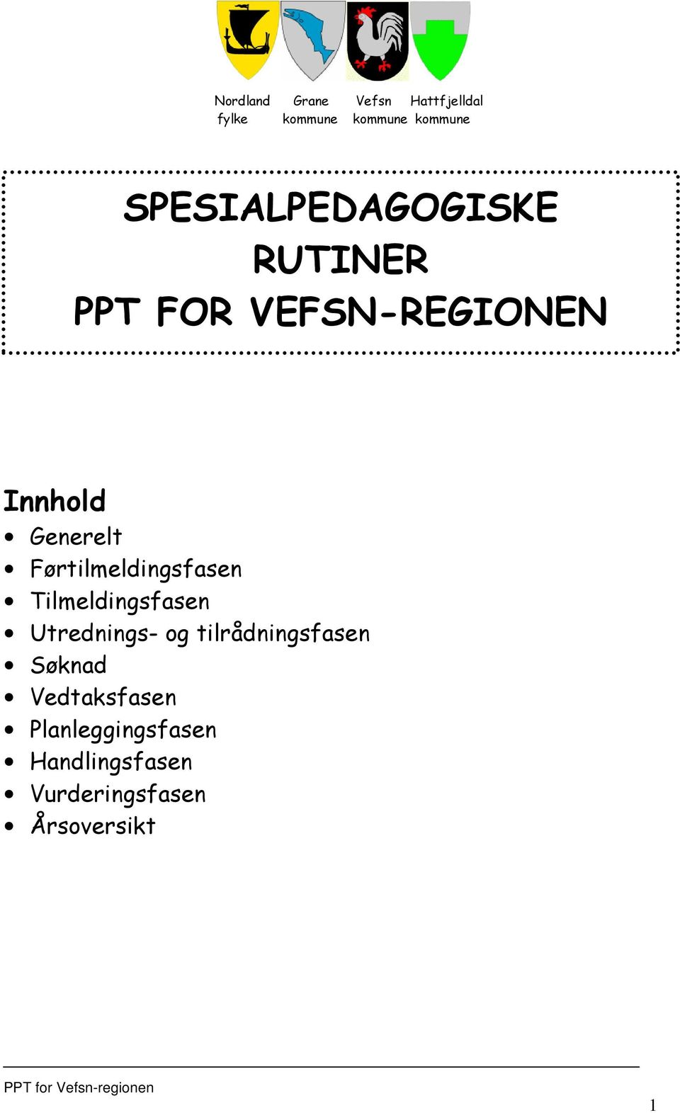 Førtilmeldingsfasen Tilmeldingsfasen Utrednings- og tilrådningsfasen