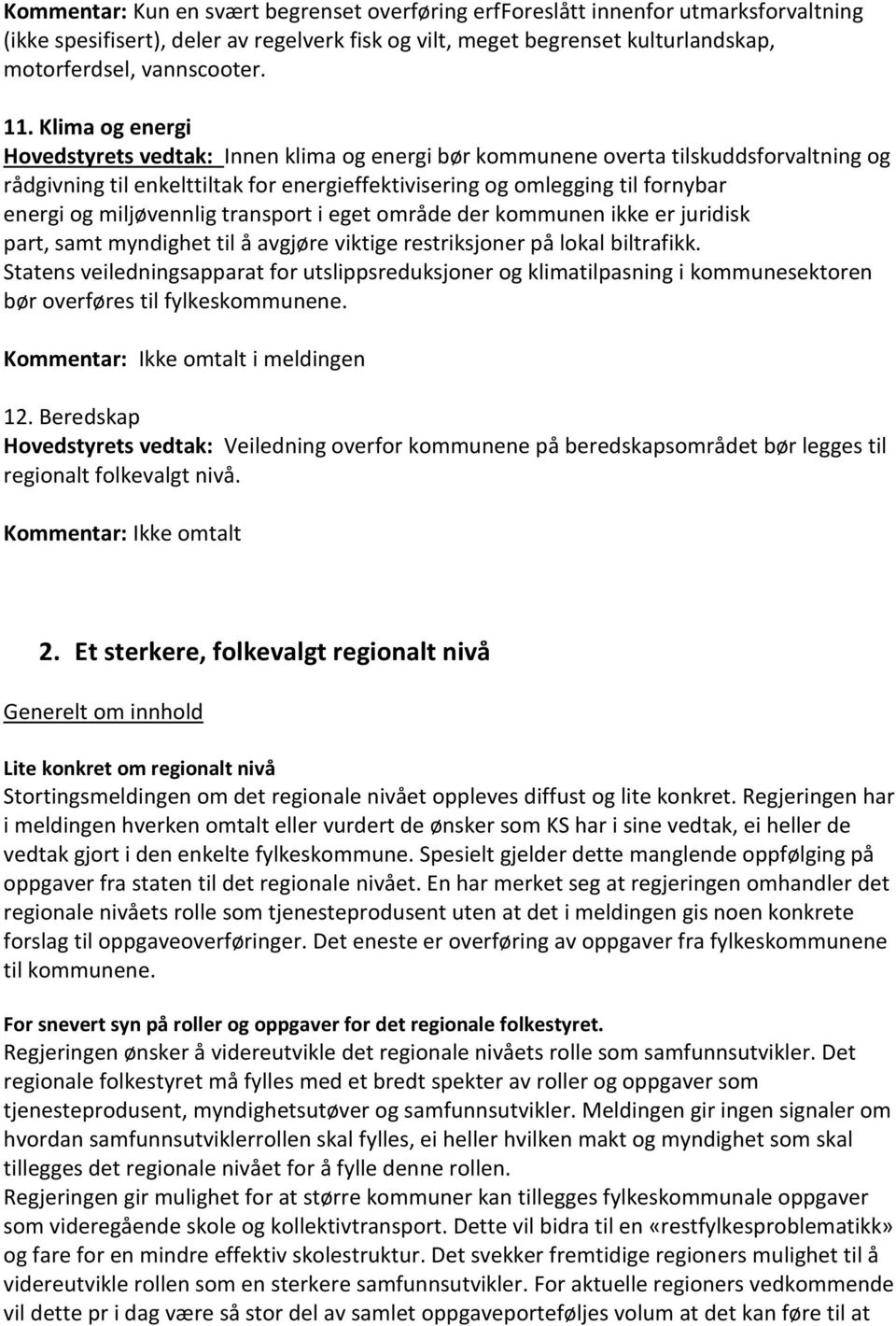 miljøvennlig transport i eget område der kommunen ikke er juridisk part, samt myndighet til å avgjøre viktige restriksjoner på lokal biltrafikk.