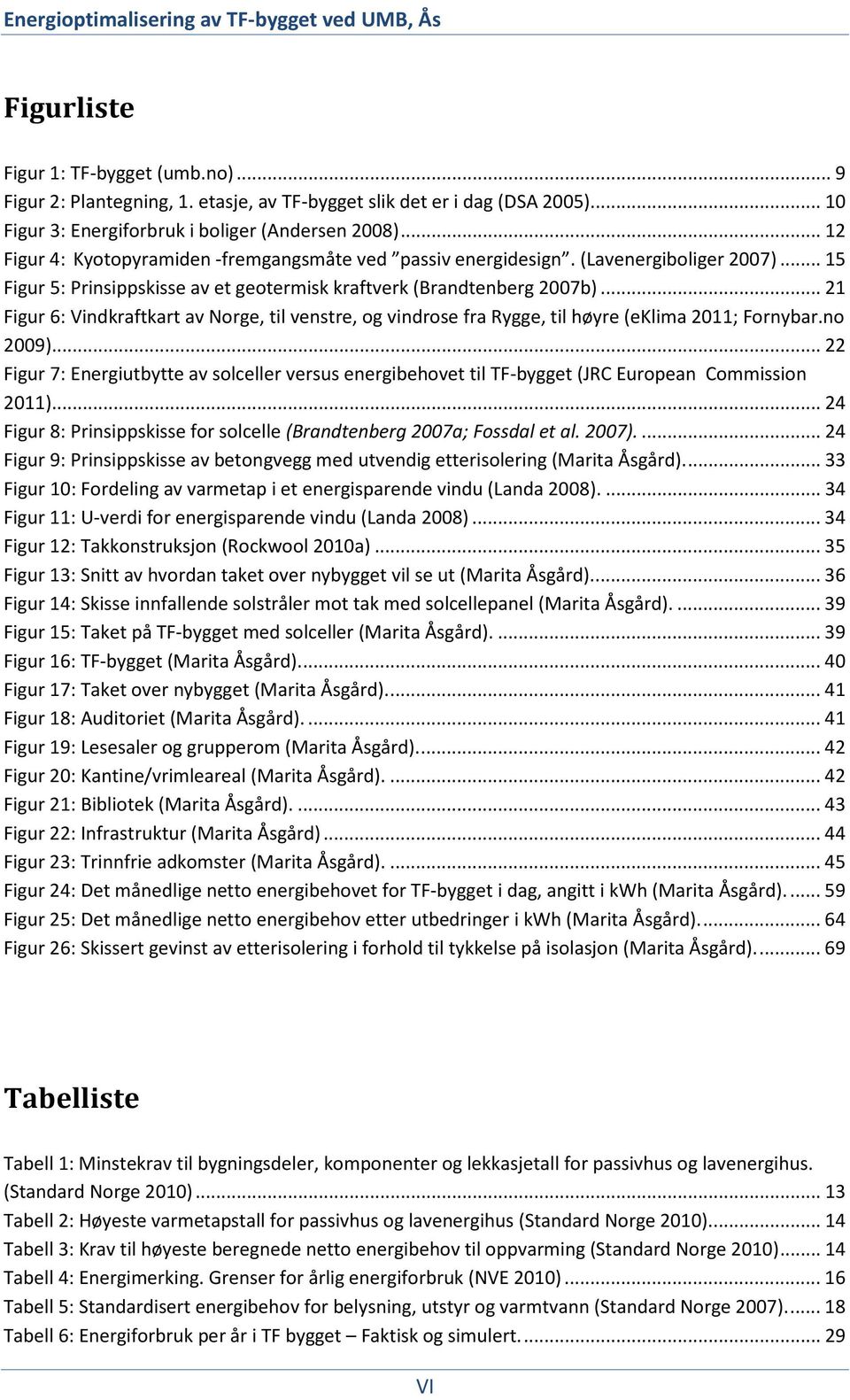 .. 21 Figur 6: Vindkraftkart av Norge, til venstre, og vindrose fra Rygge, til høyre (eklima 2011; Fornybar.no 2009).