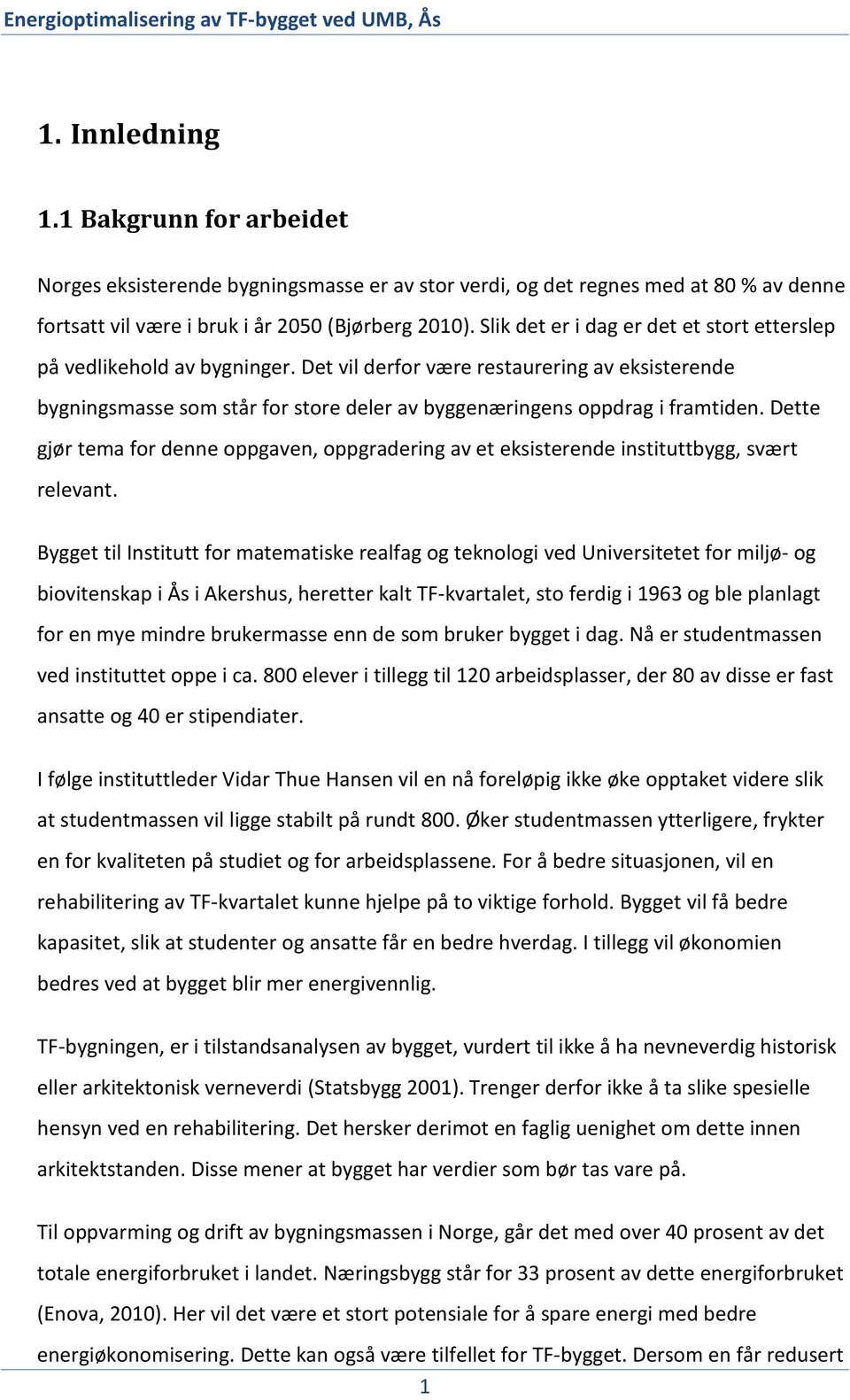 Dette gjør tema for denne oppgaven, oppgradering av et eksisterende instituttbygg, svært relevant.