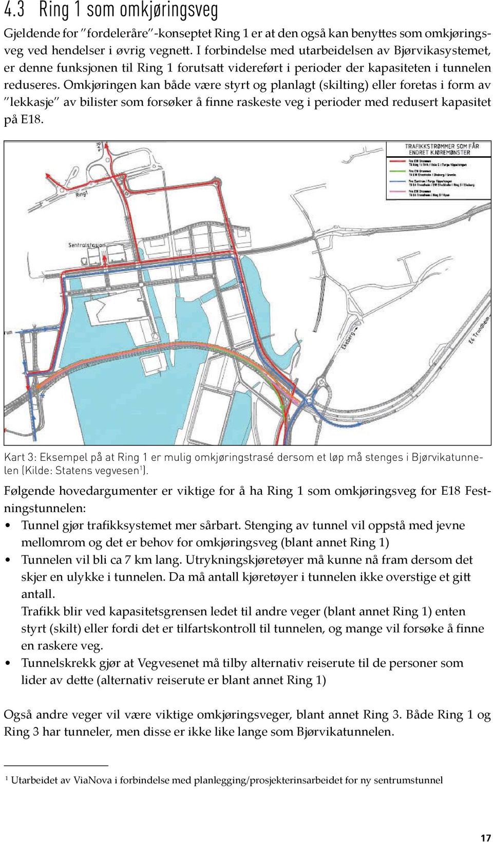 Omkjøringen kan både være styrt og planlagt (skilting) eller foretas i form av lekkasje av bilister som forsøker å finne raskeste veg i perioder med redusert kapasitet på E18.