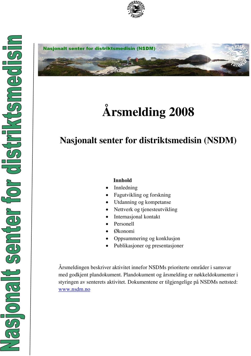 presentasjoner Årsmeldingen beskriver aktivitet innefor NSDMs prioriterte områder i samsvar med godkjent plandokument.