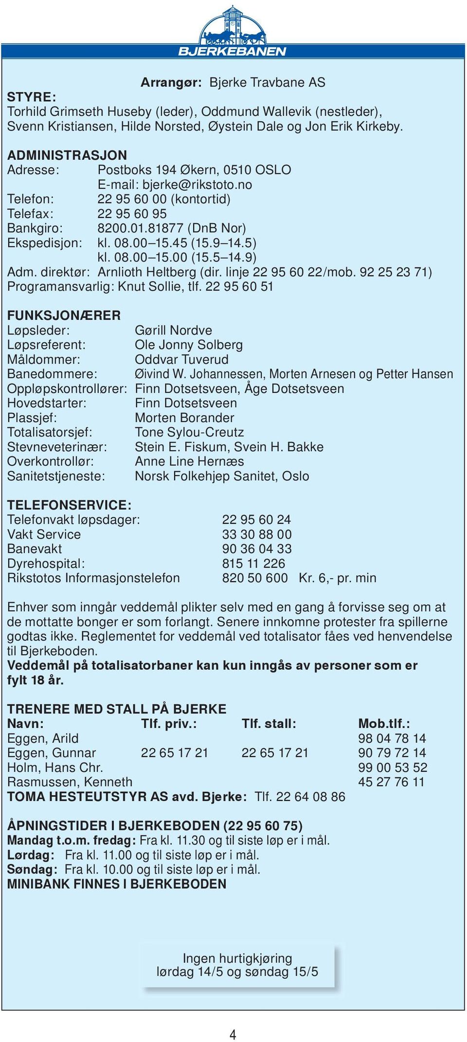 45 (15.9 14.5) kl. 08.00 15.00 (15.5 14.9) Adm. direktør: Arnlioth Heltberg (dir. linje 22 95 60 22/mob. 92 25 23 71) Programansvarlig: Knut Sollie, tlf.