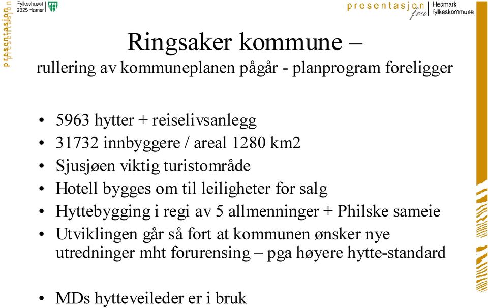 til leiligheter for salg Hyttebygging i regi av 5 allmenninger + Philske sameie Utviklingen går så