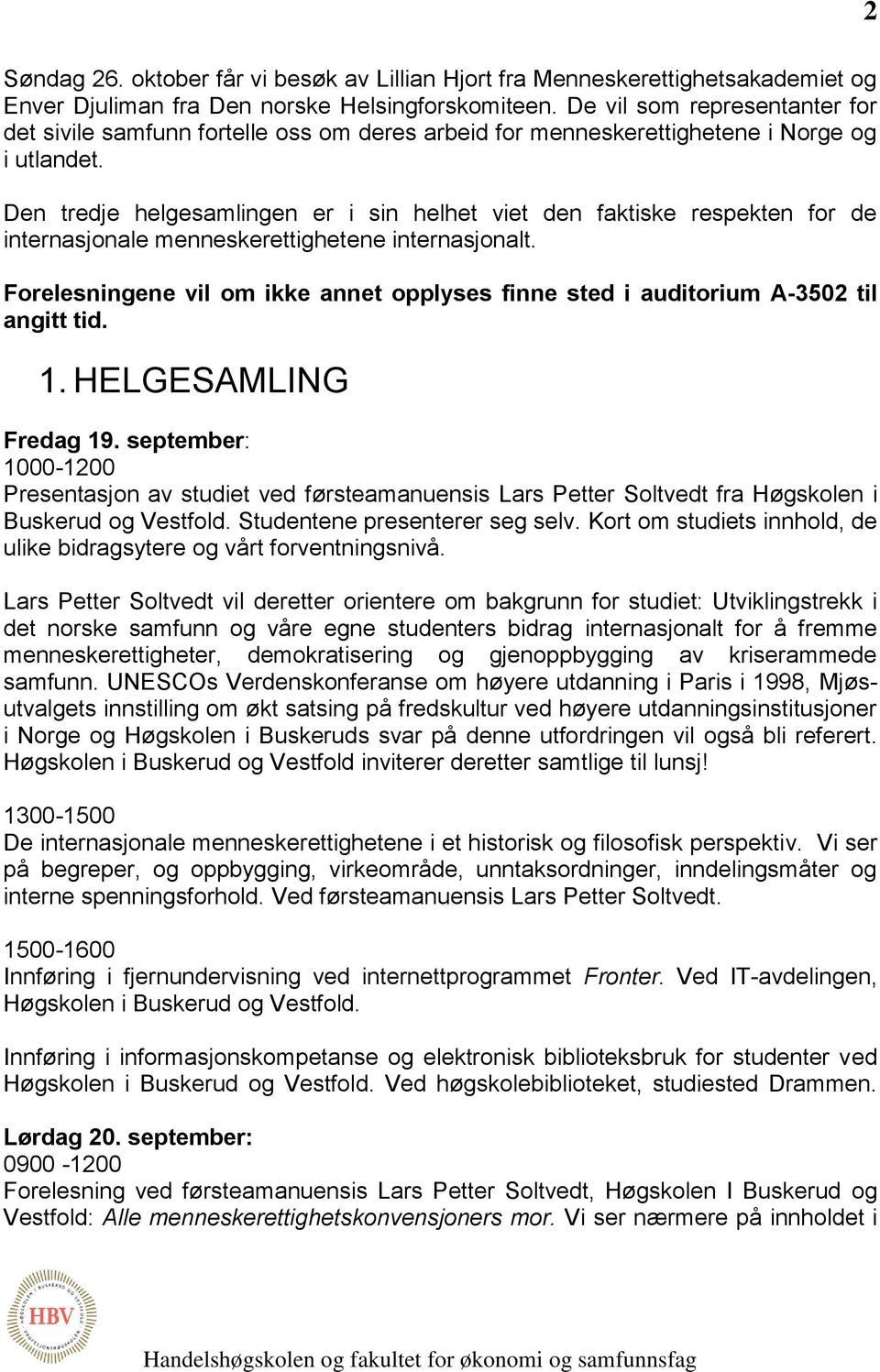 Den tredje helgesamlingen er i sin helhet viet den faktiske respekten for de internasjonale menneskerettighetene internasjonalt.