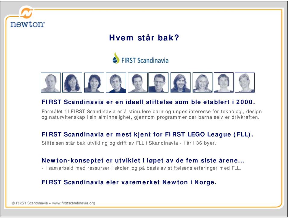 programmer der barna selv er drivkraften. FIRST Scandinavia er mest kjent for FIRST LEGO League (FLL).