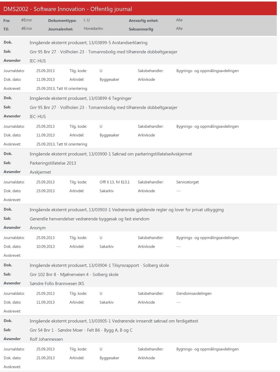 2013 Sakarkiv Inngående eksternt produsert, 13/03903-1 Vedrørende gjeldende regler og lover for privat utbygging Generelle henvendelser vedrørende byggesak og fast eiendom Anonym dato: 10.09.