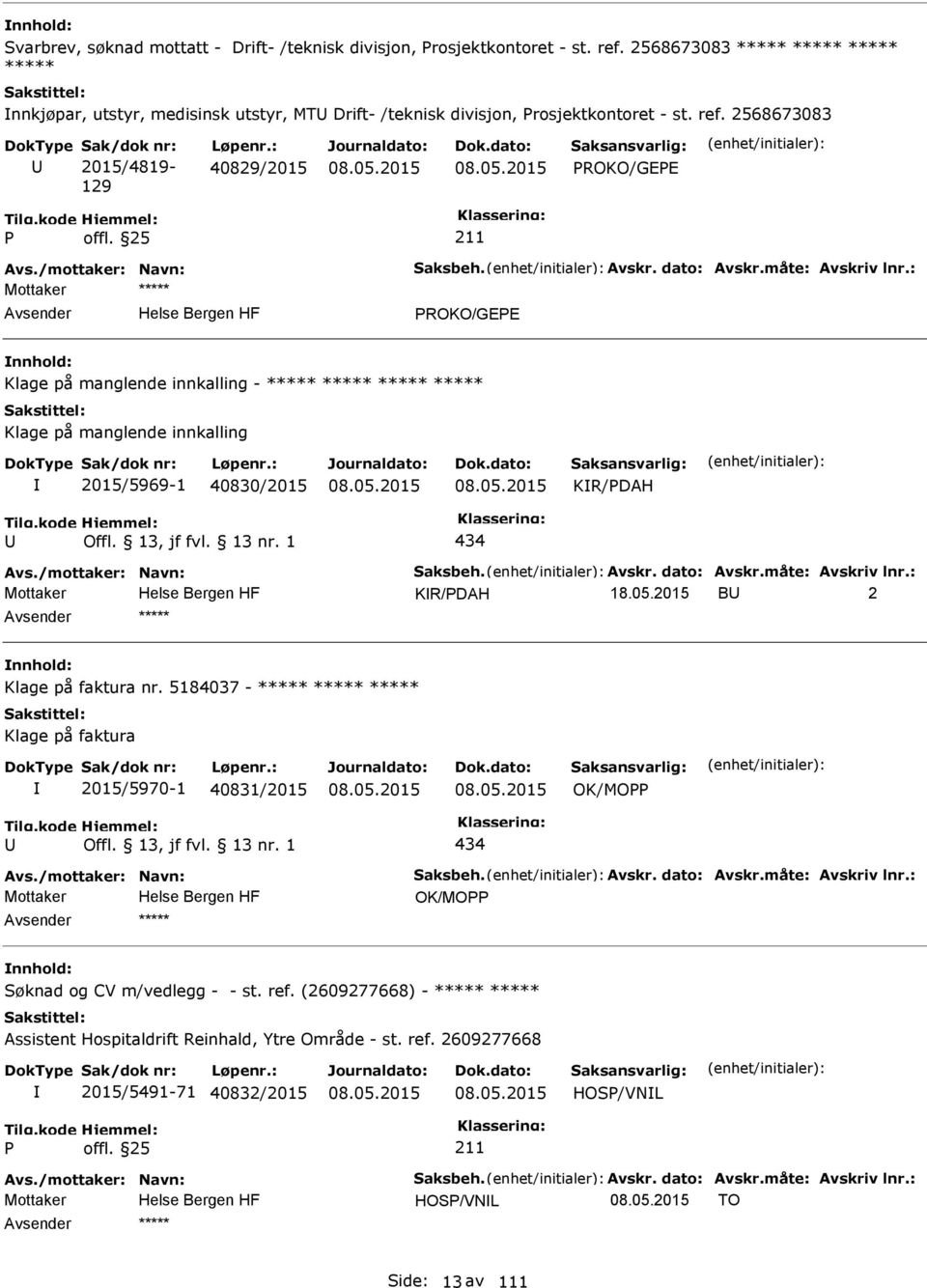 /mottaker: Navn: Saksbeh. Avskr. dato: Avskr.måte: Avskriv lnr.: ROKO/GEE Klage på manglende innkalling - ***** ***** ***** ***** Klage på manglende innkalling 2015/5969-1 40830/2015 KR/DAH 434 Avs.